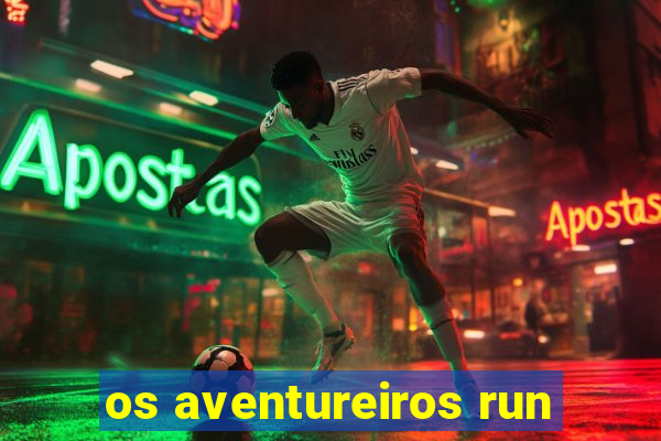 os aventureiros run